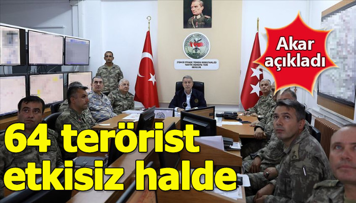 Milli Savunma Bakanı Hulusi akar: 27 Mayıs'tan bu yana 64 terörist etkisiz hale getirildi