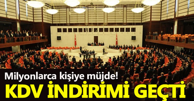 Milyonlarca kişiye meclisten KDV müjdesi!