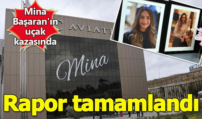 Mina Başaran'ın hayatını kaybettiği uçak kazasıyla ilgili ön rapor tamamlandı