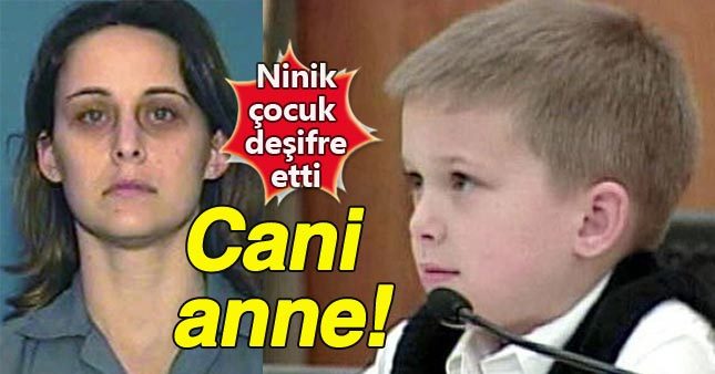 Minik çocuk cani anneyi deşifre etti