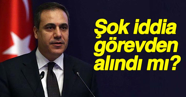 Mit Müsteşarı Fidan'ın görevinden alındığı iddia edildi