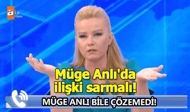 Müge Anlı'da yaşanan ilişki sarmalı