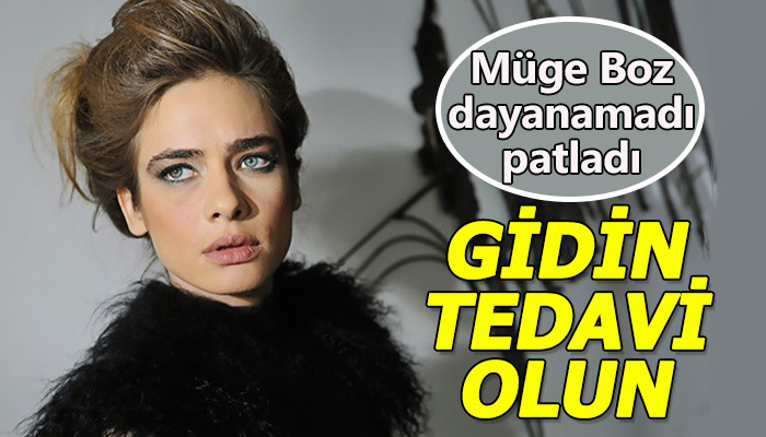 Müge Boz'un gelen yorumlara gidin tedavi olun demesi