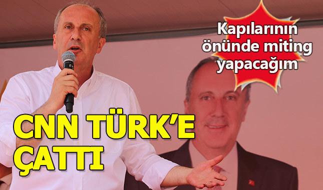 Muharrem İnce canlı yayını kesen CNN Türk'e çattı