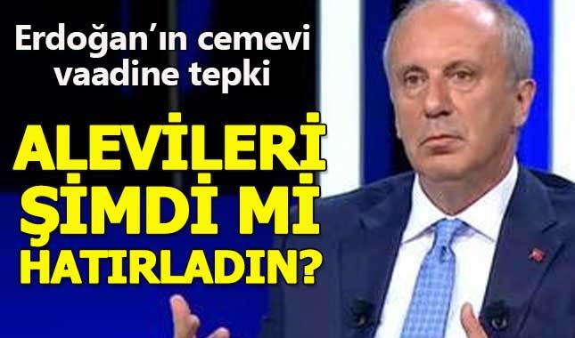 Muharrem İnce'den Erdoğan'a tepki: Alevileri şimdi mi hatırladın?