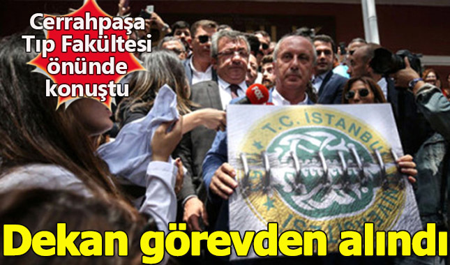 Muharrem İnce'nin konuşma yaptığı Cerrahpaşa'da Dekan görevden alındı