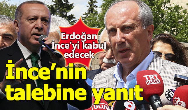 Muharrem İnce'nin görüşme talebine Erdoğan'dan olumlu yanıt