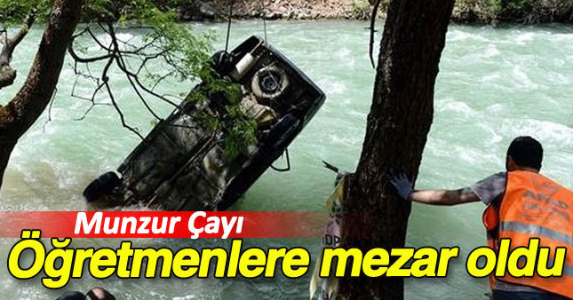 Munzur Çayı öğretmenlere mezar oldu