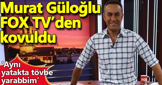 Murat Güloğlu FOX TV'den kovuldu