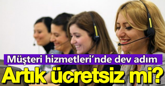Müşteri Hizmetleri ücretsiz mi?