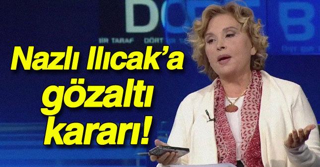 Nazlı Ilıcak'a gözaltı kararı