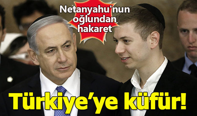 Netanyahu'nun oğlu, Instagram'da Türkiye'ye hakaret etti