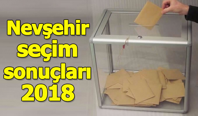 Nevşehir seçim sonuçları 2018 - 24 Haziran oy oranları