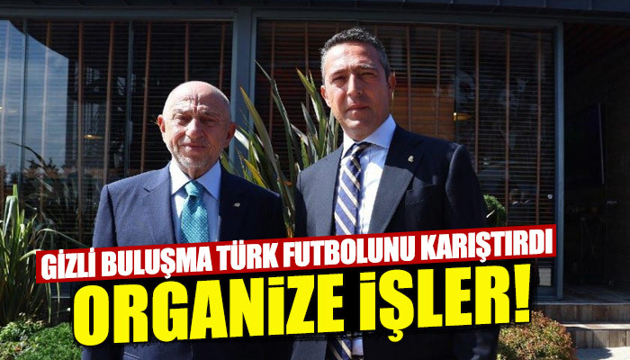 Nihat Özdemir ile Ali Koç buluşması gündemi belirledi