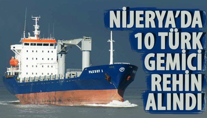 Nijerya'da 10 Türk gemici kaçırıldı