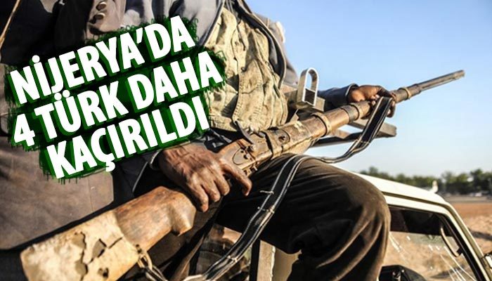 Nijerya'da 4 Türk daha kaçırıldı