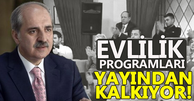 Numan Kurtulmuş:Evlilik programları yayından kalkıyor