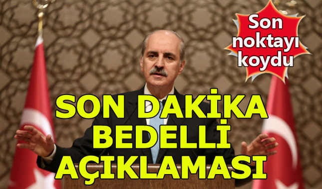 Numan Kurtulmuş'tan son dakika bedelli açıklaması