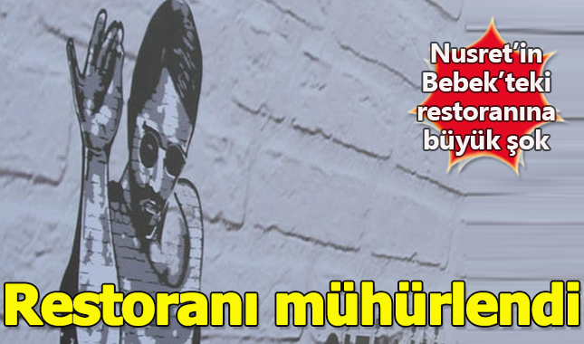 Nusret'in Bebek'teki restoranı zabıta tarafından mühürlendi