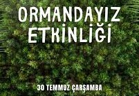 ORMANDAYIZ ETKİNLİĞİ 30 TEMMUZ'DA