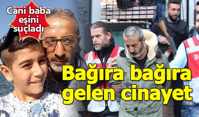 Oğlunu öldüren cani baba ifadesinde eşini suçladı