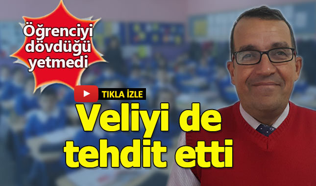 Öğrenciyi döven öğretmen veliyi de tehdit etti