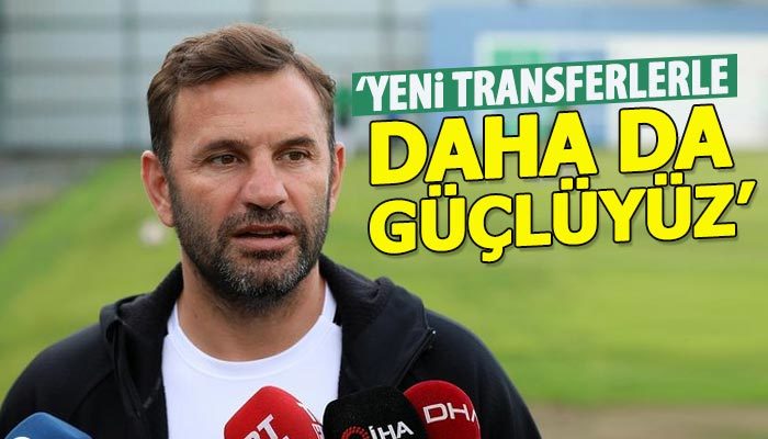 Okan Buruk: Yeni transferlerle daha güçlüyüz