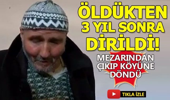 Öldükten 3 yıl sonra mezardan çıkıp köyüne dönen adam!