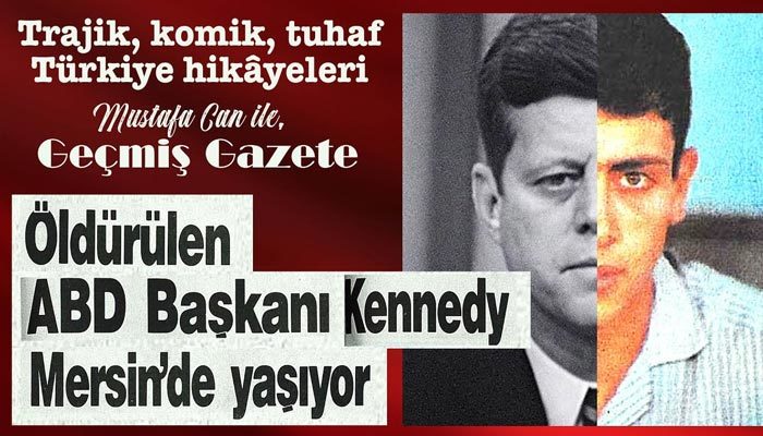 Öldürülen ABD Başkanı Kennedy Mersin'de yaşıyor