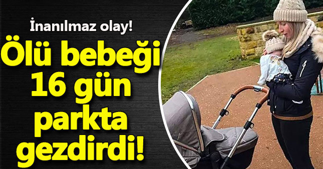 Ölü bebeğini 16 gün boyunca parkta gezirdi