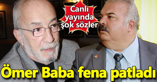 Ömer Baba fena patladı