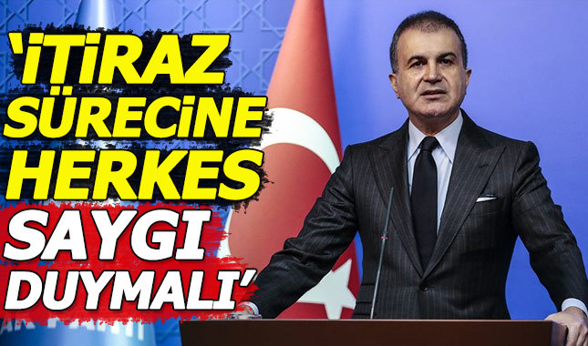 Ömer Çelik: İtiraz sürecine herkes saygı duymalı