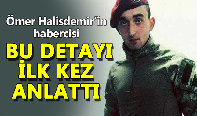 Ömer Halisdemir'in habercisi o detayı ilk kez açıkladı