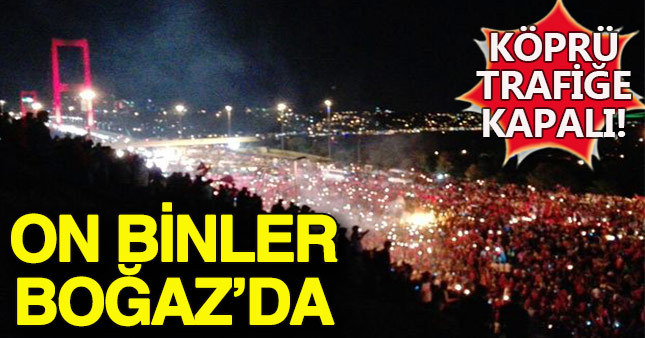 On binlerce kişi darbe protestosu için Boğaziçi Köprüsü'nde buluştu