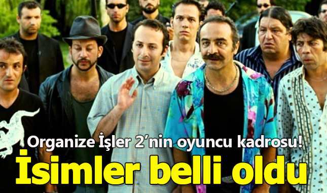 Organize İşler 2 filminin oyuncu kadrosuna yeni isimler! Kadroda kimler var!