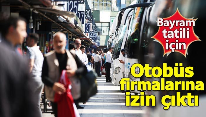Otobüs firmalarına bayramda ek sefer için izin çıktı