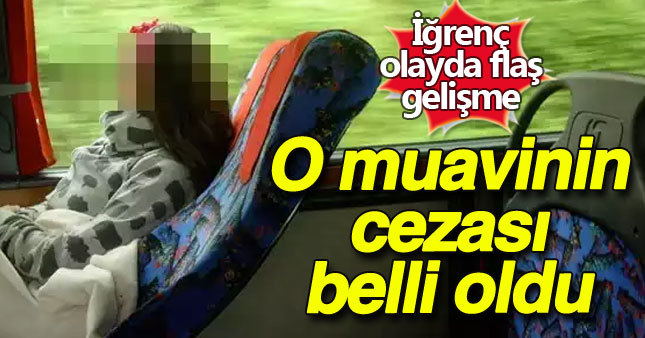 Otobüsteki sapık muavinin cezası belli oldu