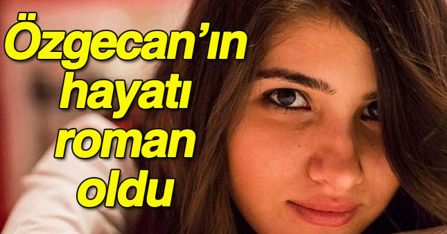 Özgecan Aslan'ın hayatı roman oldu