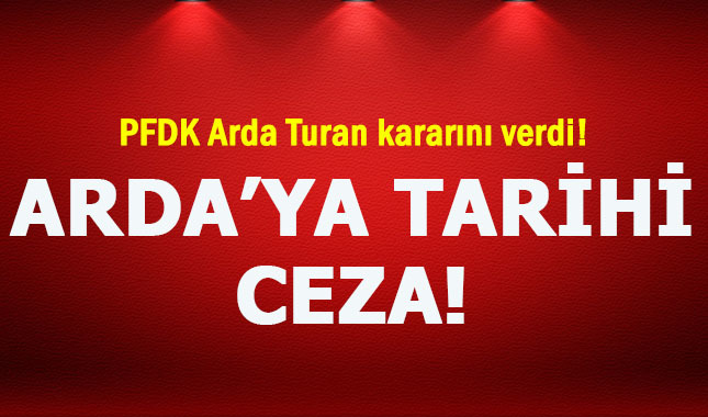 PFDK "Arda Turan kaç maç ceza aldı" sorusunu yanıtladı!