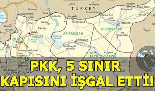 PKK 5 sınır kapısını işgal etti!