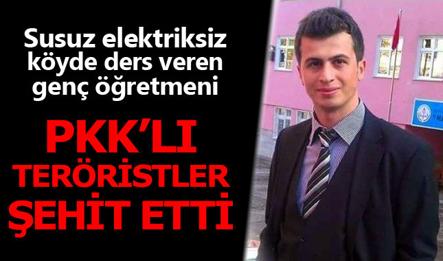 PKK'lı teröristler gencecik öğretmeni şehit etti