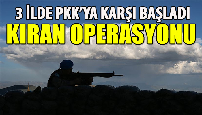 PKK'ya bir darbe daha 'Kıran Operasyonu' başladı