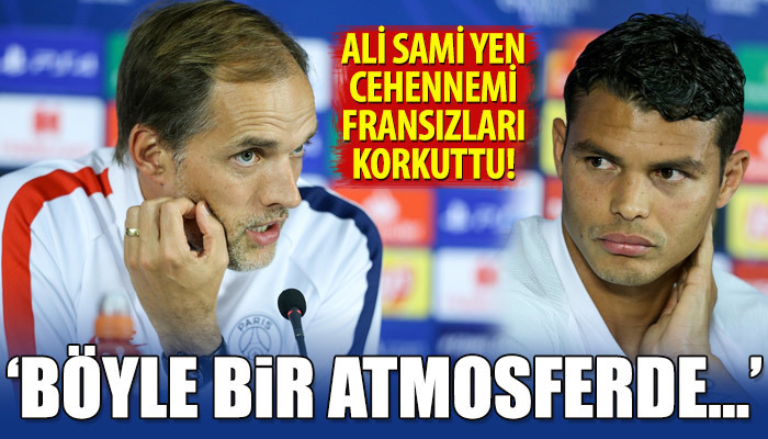 PSG cephesi Ali Sami Yen'deki atmosferden çekiniyor