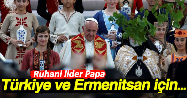 Papa'dan Türkiye ve Ermenistan için...