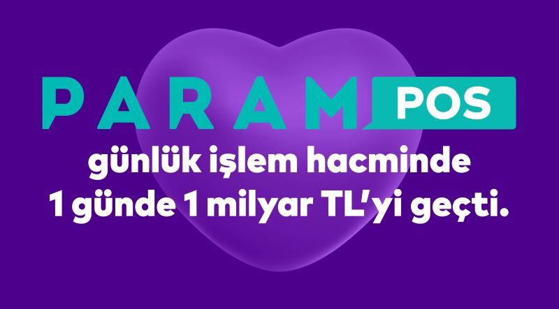 ParamPOS'un günlük işlem hacmi 1 milyar TL'yi geçti