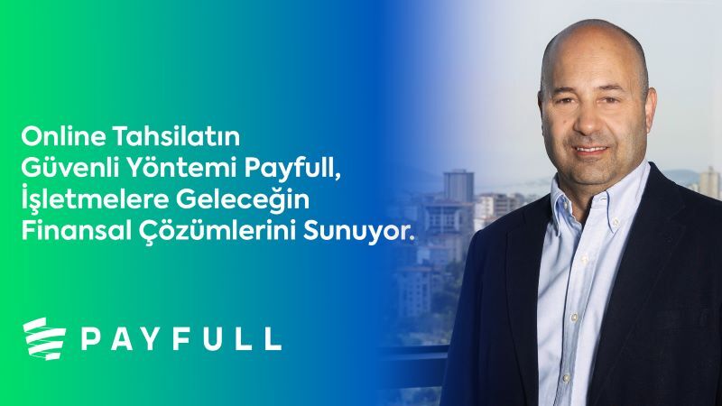 Payfull, İşletmelere Geleceğin Finansal Çözümlerini Sunuyor