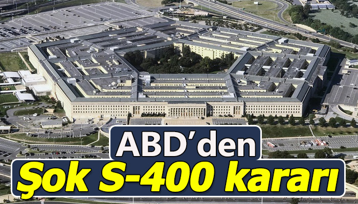 Pentagon'dan şok S-400 kararı