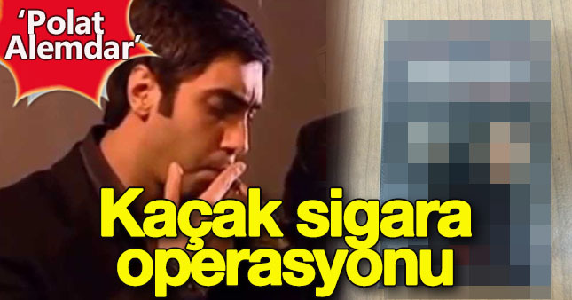 'Polat Alemdar'a Sigara Operasyonu