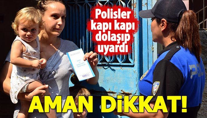 Polis ekipleri kapı kapı dolaşıp aileleri uyardı