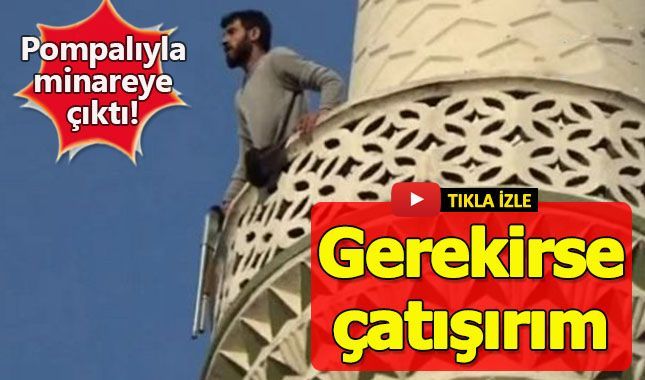 Pompalı tüfeği ile minareye çıktı polis alarma geçti!